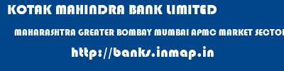 KOTAK MAHINDRA BANK LIMITED  MAHARASHTRA GREATER BOMBAY MUMBAI APMC MARKET SECTOR 19 VASHI BRANCH  banks information 
